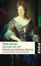 Thea Leitner - Skandal bei Hof. Habsburgs Goldene Bräute