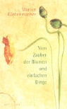 Marion Küstenmacher - Vom Zauber der Blumen und einfachen Dingen