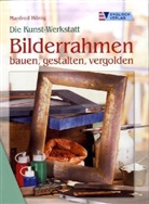Manfred Hönig - Bilderrahmen bauen, gestalten, vergolden