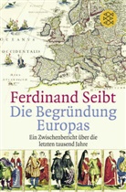 Ferdinand Seibt - Die Begründung Europas