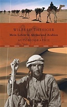 Wilfred Thesiger - Mein Leben in Afrika und Arabien