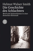Helmut Walser Smith - Die Geschichte des Schlachters