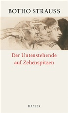 Botho Strauß - Der Untenstehende auf Zehenspitzen