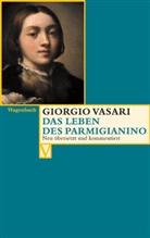 Giorgio Vasari, Burioni, Burioni, Matteo Burioni, Alessandr Nova, Alessandro Nova - Das Leben des Parmigianino