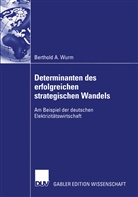 Berthold A Wurm, Berthold A. Wurm - Determinanten des erfolgreichen strategischen Wandels