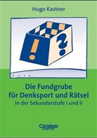 Hugo Kastner - Fundgruben: Die Fundgrube für Denksport und Rätsel in der Sekundarstufe I und II