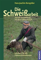 Hans J Borngräber, Hans-J Borngräber, Hans-Joachim Borngräber - Die Schweißarbeit und die Einarbeitung mit dem Fährtenschuh
