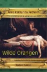 Anna Katharina Fröhlich - Wilde Orangen