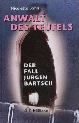 Nicolette Bohn - Anwalt des Teufels Der Fall Jürgen Bartsch
