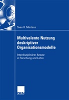 Sven Mertens, Sven K. Mertens - Multivalente Nutzung deskriptiver Organisationsmodelle
