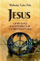 Wellesley Tudor Pole, Wellesley Tudor Pole, Wellesley Tudor-Pole - Jesus von Nazareth und das esoterische Christentum