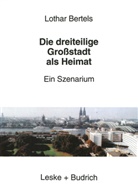 Lothar Bertels - Die dreiteilige Großstadt als Heimat
