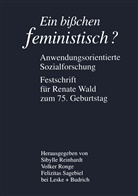 Volker Ronge, Felicitas Sagebiel, Sibylle Reinhardt, Volke Ronge, Volker Ronge, Felicitas Sagebiel... - Ein bißchen feministisch ? - Anwendungsorientierte Sozialforschung