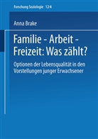Anna Brake - Familie - Arbeit - Freizeit: Was zählt?