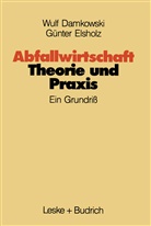 Wul Damkowski, Wulf Damkowski, Günter Elsholz - Abfallwirtschaft Theorie und Praxis