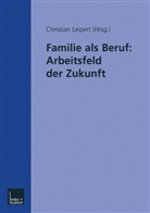 Christia Leipert, Christian Leipert - Familie als Beruf: Arbeitsfeld der Zukunft