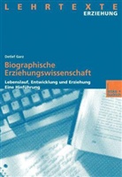 Detlef Garz - Biographische Erziehungswissenschaft