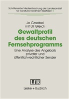 Uli Gleich, J Groebel, Jo Groebel - Gewaltprofil des deutschen Fernsehprogramms