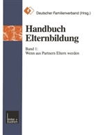 Deutscher Familienverband, Deutscher Familienverband Bundesgeschäftsstelle Be, Deutscher Familienverband Bundesgeschäftsstelle Berlin - Handbuch Elternbildung, 2 Bde. - 1: Wenn aus Partnern Eltern werden