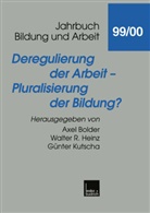 Axel Bolder, Walter R. Heinz, Günter Kutscha, Walte R Heinz, Walter R Heinz - Jahrbuch Bildung und Arbeit - 1999/2000: Deregulierung der Arbeit - Pluralisierung der Bildung?