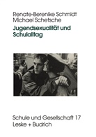 Michael Schetsche, Renate-Berenik Schmidt, Renate-Berenike Schmidt, Renate-Berenike Schmidt - Jugendsexualität und Schulalltag