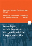 Deutsches Zentrum für Altersfragen, Deutsches Zentrum für Altersfragen Berlin, Deutsches Zentrum f. Altersfragen, Deutsches Zentrum für Altersfragen - Expertisen zum Dritten Altenbericht der Bundesregierung - 3: Lebenslagen, soziale Ressourcen und gesellschaftliche Integration im Alter