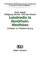 Klau Liepelt, Klaus Liepelt, Wolfgan Neuber, Wolfgang Neuber, Michael Schenk, Michael Schnek - Lokalradio in Nordrhein-Westfalen - Analysen zur Mediennutzung