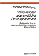 Richard Grathoff, Thomas Luckmann, Ilja Srubar, Thomas Luckmann, Michae Wicke, Michael Wicke - Konfigurationen Lebensweltlicher Strukturphänomene