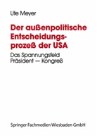 Ute Meyer - Der außenpolitische Entscheidungsprozeß der USA