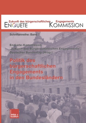 Enquête-Kommission "Zukunft des Bürgerschaftlichen Engagements" d. Deutschen Bundestages, Enquet Kommission, Enquete Kommission - Politik des bürgerschaftlichen Engagements in den Bundesländern - Hrsg.: Enquete-Kommission 'Zukunft des Bürgerschaftlichen Engagements', Deutscher Bundestag