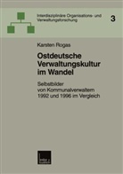 Karsten Rogas - Ostdeutsche Verwaltungskultur im Wandel