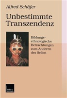 Alfred Schäfer - Unbestimmte Transzendenz