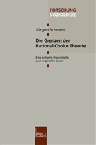 Jürgen Schmidt - Die Grenzen der Rational Choice Theorie