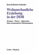 Ilona K Schneider, Ilona K. Schneider, Ilona Katharina Schneider - Weltanschauliche Erziehung in der DDR
