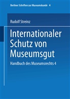 Rudolf Streinz - Handbuch des Museumsrechts 4: Internationaler Schutz von Museumsgut