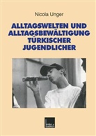 Nicola Unger - Alltagswelten und Alltagsbewältigung türkischer Jugendlicher
