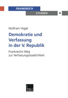 Wolfram Vogel - Demokratie und Verfassung in der V. Republik