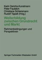 Peter Faulstich, Christiane Schiersmann, Rudolf Tippelt, Karin Derichs-Kunstmann, Pete Faulstich, Peter Faulstich... - Weiterbildung zwischen Grundrecht und Markt