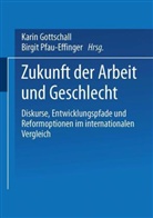 Birgit Pfau-Effinger, Kari Gottschall, Karin Gottschall, Pfau-Effinger, Pfau-Effinger, Birgit Pfau-Effinger - Zukunft der Arbeit und Geschlecht