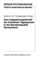 Kenneth A Loparo, Kenneth A. Loparo, Zentrum für Türkeistudien, Zentrum f. Türkeistudien - Zum Integrationspotential der türkischen Tagespresse in der Bundesrepublik Deutschland