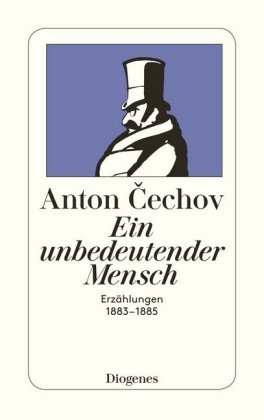 Anton Cechov, Anton P Cechov, Anton Tschechow, Anton Pawlowitsch Tschechow, Pete Urban, Peter Urban - Ein unbedeutender Mensch - Erzählungen 1883-1885. Hrsg. u. m. Anm. v. Peter Urban