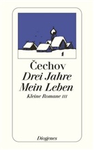 Anton Cechov, Anton P Cechov, Anton Tschechow, Anton P. Tschechow, Anton Pawlowitsch Tschechow, Pete Urban... - Drei Jahre / Mein Leben