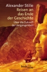 Alexander Stille - Reisen an das Ende der Geschichte