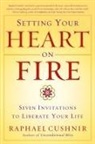 Raphael Cushnir - Setting Your Heart on Fire