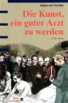 Jürgen von Troschke - Die Kunst, ein guter Arzt zu werden