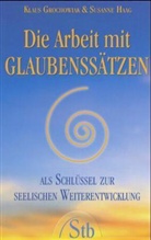 Klaus Grochowiak, Susanne Haag - Die Arbeit mit Glaubenssätzen als Schlüssel zur seelischen Weiterentwicklung