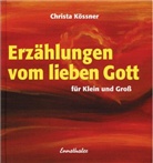 Christa Kössner - Erzählungen vom lieben Gott