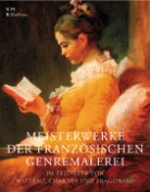 Colin B. Bailey, Philip Conisbee, Thomas W. Gaethgens - Meisterwerke der Franzöischen Genremalerei