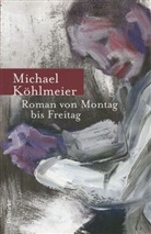 Michael Köhlmeier - Roman von Montag bis Freitag