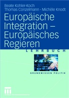 Thomas Conzelmann, Michele Knodt, Michèle Knodt, Beate Kohler-Koch - Europäische Integration - Europäisches Regieren